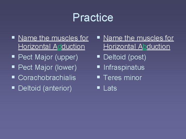 Practice § Name the muscles for § § Horizontal Adduction Pect Major (upper) Pect Practice § Name the muscles for § § Horizontal Adduction Pect Major (upper) Pect