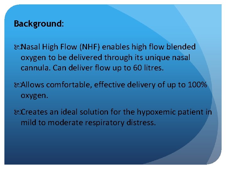 Background: Nasal High Flow (NHF) enables high flow blended oxygen to be delivered through