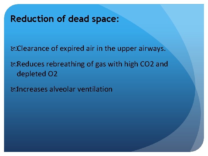 Reduction of dead space: Clearance of expired air in the upper airways. Reduces rebreathing