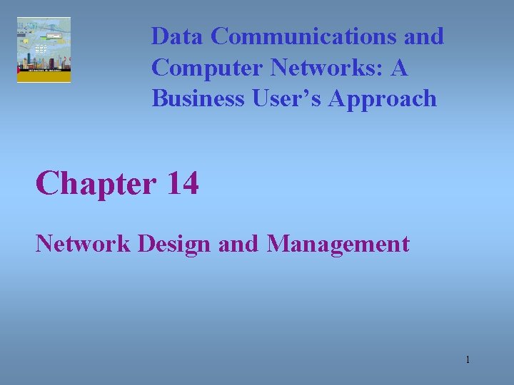 Data Communications and Computer Networks: A Business User’s Approach Chapter 14 Network Design and