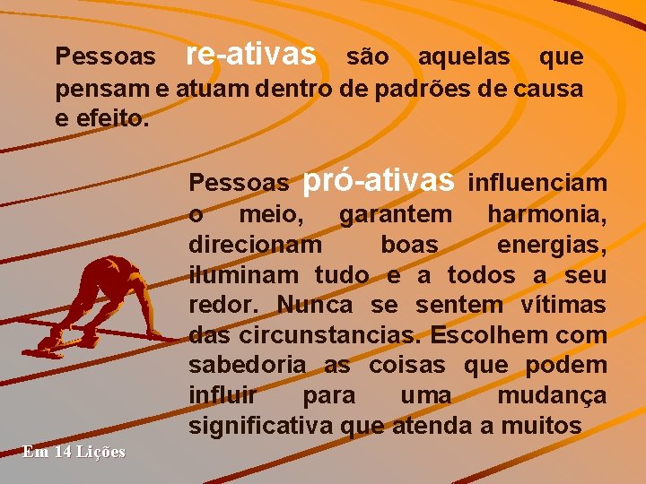 Pessoas re-ativas são aquelas que pensam e atuam dentro de padrões de causa e