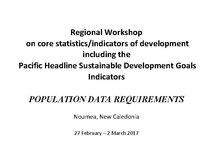 Regional Workshop on core statistics/indicators of development including the Pacific Headline Sustainable Development Goals