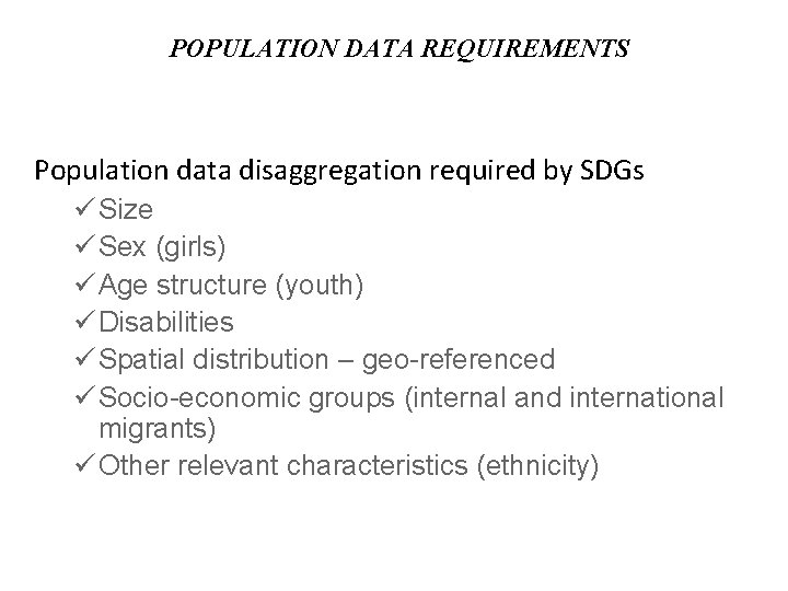 POPULATION DATA REQUIREMENTS Population data disaggregation required by SDGs Size Sex (girls) Age structure