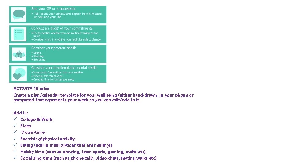 Long-term Anxiety Support ACTIVITY 15 mins Create a plan/calendar template for your wellbeing (either