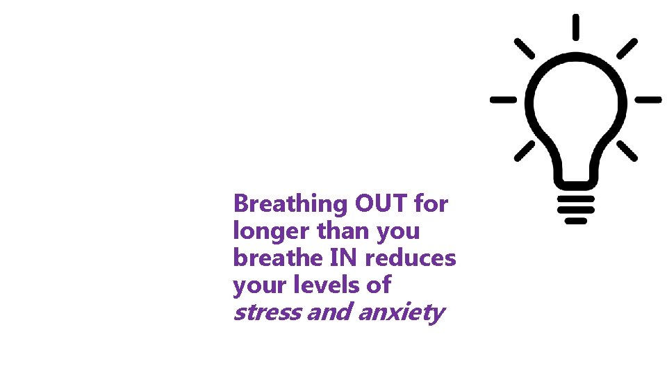Did you know? Breathing OUT for longer than you breathe IN reduces your levels