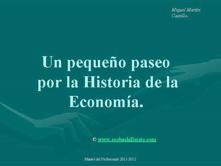 Miguel Martín Castillo. Un pequeño paseo por la Historia de la Economía. © www.