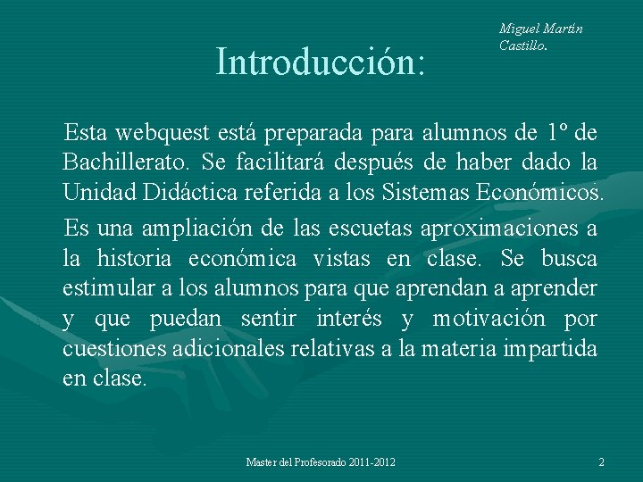 Introducción: Miguel Martín Castillo. Esta webquest está preparada para alumnos de 1º de Bachillerato.