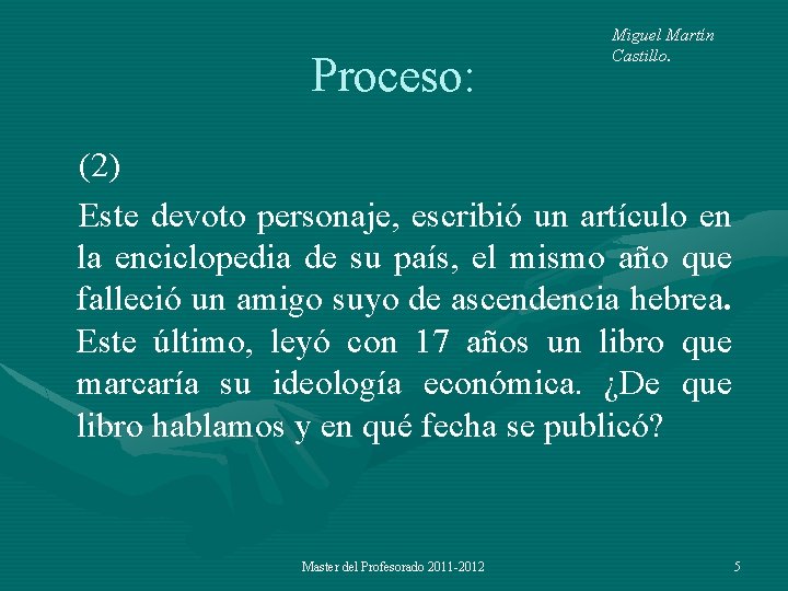 Proceso: Miguel Martín Castillo. (2) Este devoto personaje, escribió un artículo en la enciclopedia