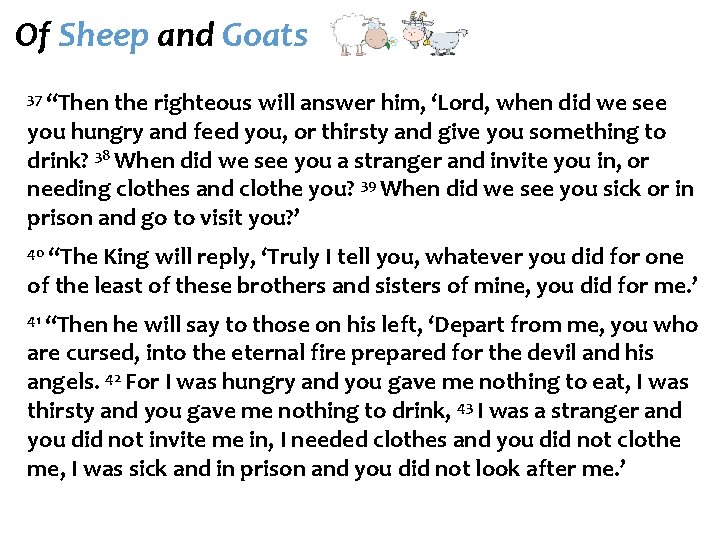 Of Sheep and Goats 37 “Then the righteous will answer him, ‘Lord, when did