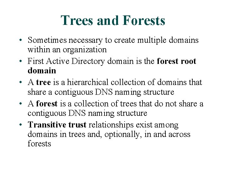 Trees and Forests • Sometimes necessary to create multiple domains within an organization • Trees and Forests • Sometimes necessary to create multiple domains within an organization •