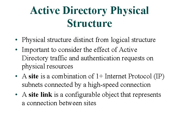 Active Directory Physical Structure • Physical structure distinct from logical structure • Important to Active Directory Physical Structure • Physical structure distinct from logical structure • Important to
