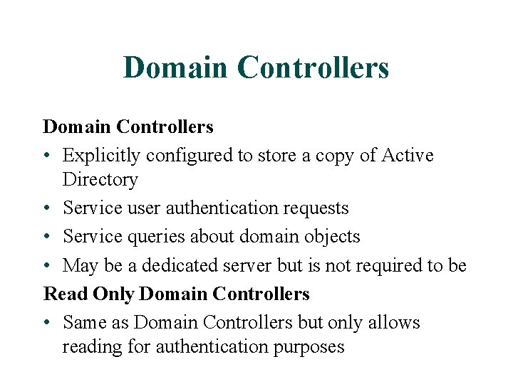 Domain Controllers • Explicitly configured to store a copy of Active Directory • Service Domain Controllers • Explicitly configured to store a copy of Active Directory • Service