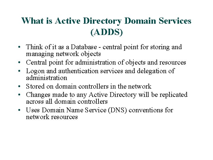 What is Active Directory Domain Services (ADDS) • Think of it as a Database What is Active Directory Domain Services (ADDS) • Think of it as a Database
