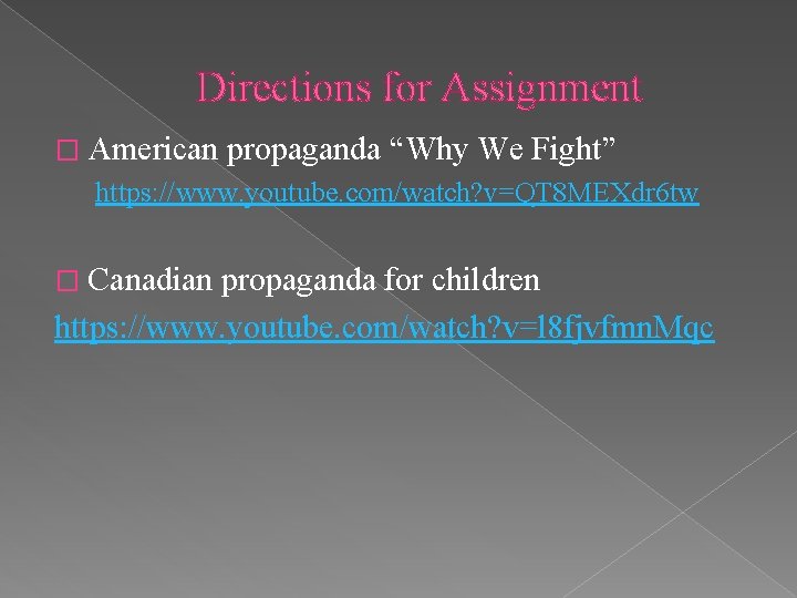 Directions for Assignment � American propaganda “Why We Fight” https: //www. youtube. com/watch? v=QT