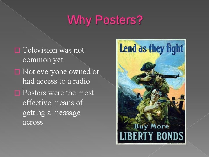 Why Posters? Television was not common yet � Not everyone owned or had access