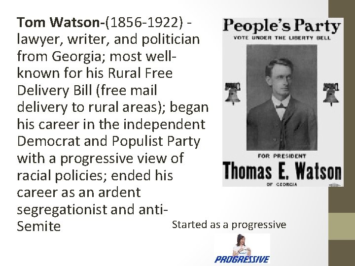 Tom Watson-(1856 -1922) lawyer, writer, and politician from Georgia; most wellknown for his Rural