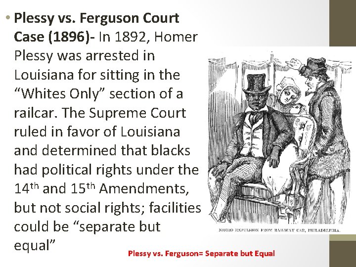  • Plessy vs. Ferguson Court Case (1896)- In 1892, Homer Plessy was arrested