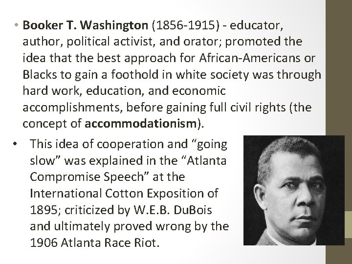  • Booker T. Washington (1856 -1915) - educator, author, political activist, and orator;