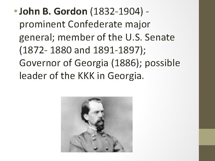  • John B. Gordon (1832 -1904) prominent Confederate major general; member of the