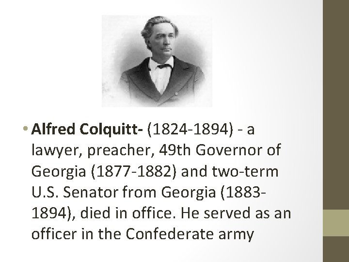  • Alfred Colquitt- (1824 -1894) - a lawyer, preacher, 49 th Governor of