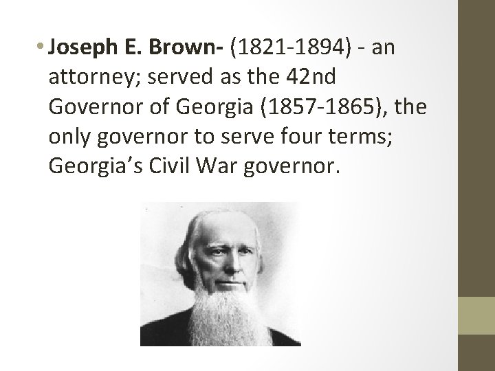  • Joseph E. Brown- (1821 -1894) - an attorney; served as the 42