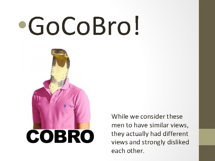  • Go. Co. Bro! While we consider these men to have similar views,