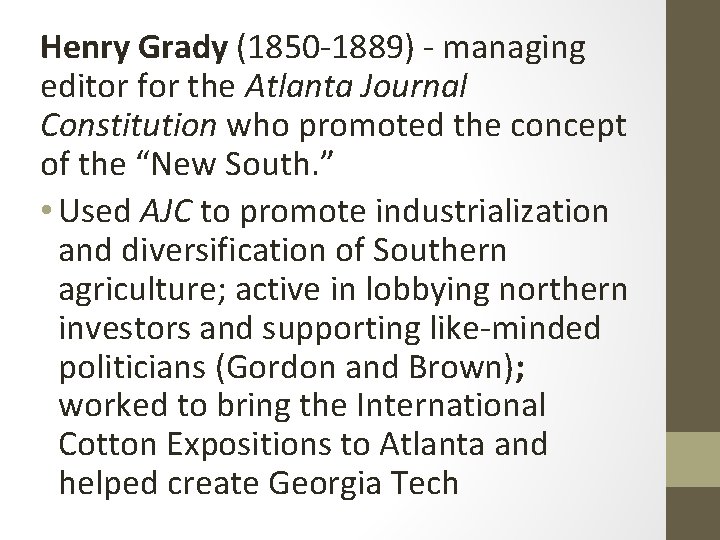Henry Grady (1850 -1889) - managing editor for the Atlanta Journal Constitution who promoted