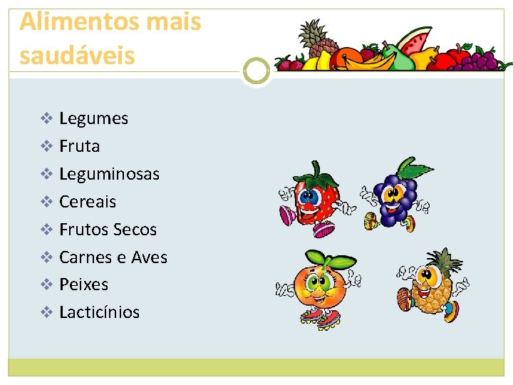 Alimentos mais saudáveis v Legumes v Fruta v Leguminosas v Cereais v Frutos Secos