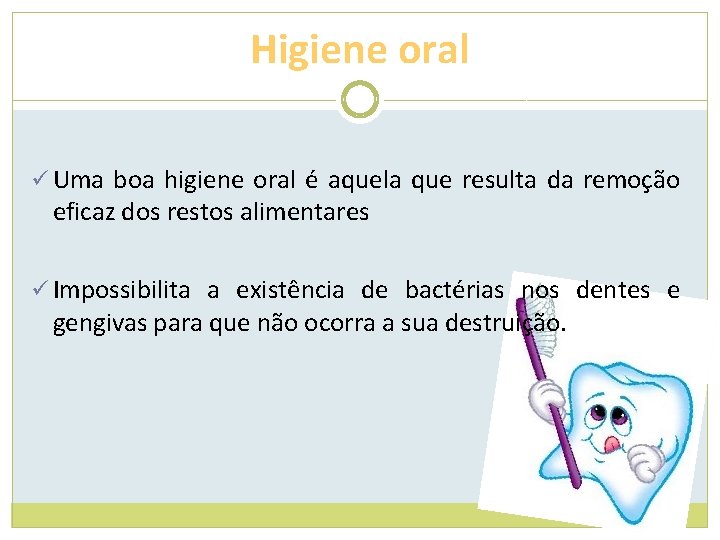 Higiene oral ü Uma boa higiene oral é aquela que resulta da remoção eficaz