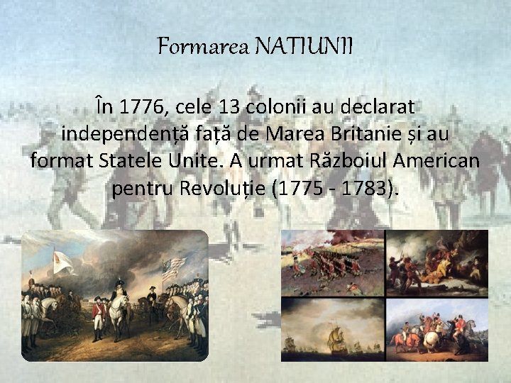 Formarea NATIUNII În 1776, cele 13 colonii au declarat independență față de Marea Britanie