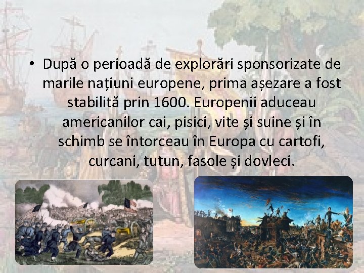  • După o perioadă de explorări sponsorizate de marile națiuni europene, prima așezare