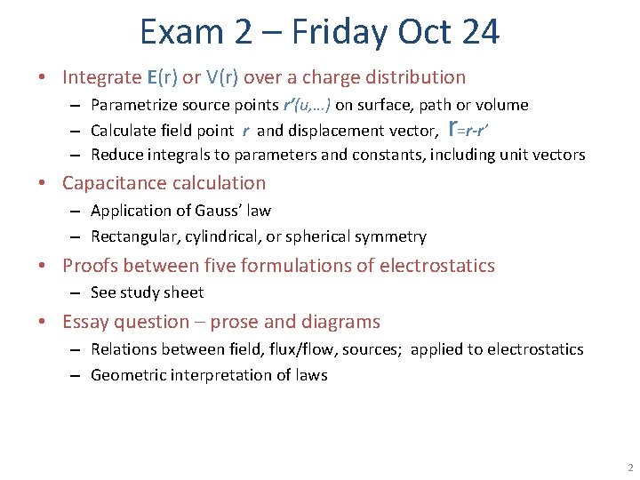 Exam 2 – Friday Oct 24 • Integrate E(r) or V(r) over a charge