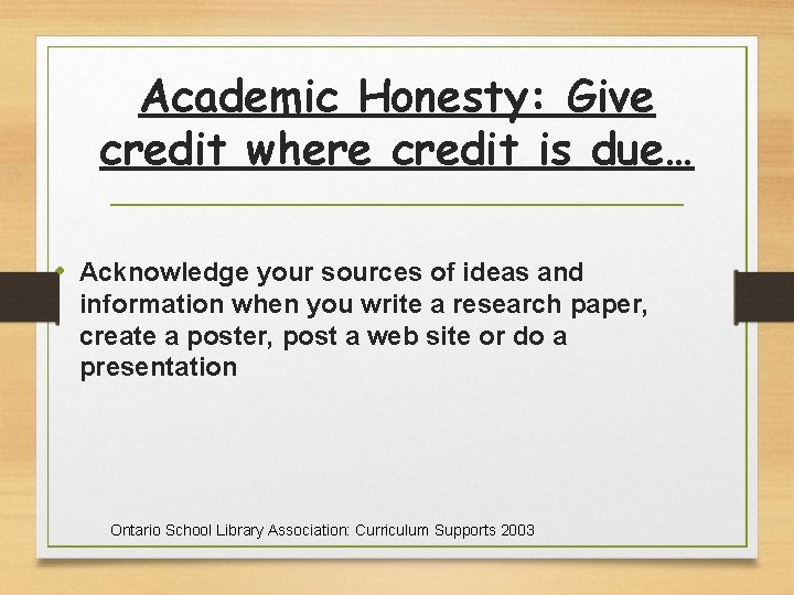 Academic Honesty: Give credit where credit is due… • Acknowledge your sources of ideas