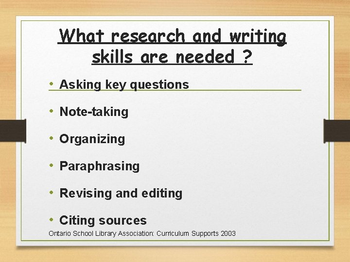 What research and writing skills are needed ? • Asking key questions • Note-taking