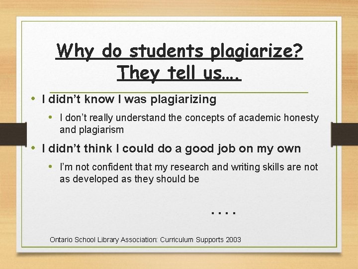 Why do students plagiarize? They tell us…. • I didn’t know I was plagiarizing