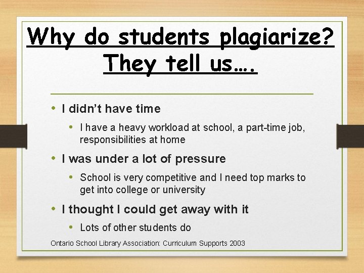 Why do students plagiarize? They tell us…. • I didn’t have time • I