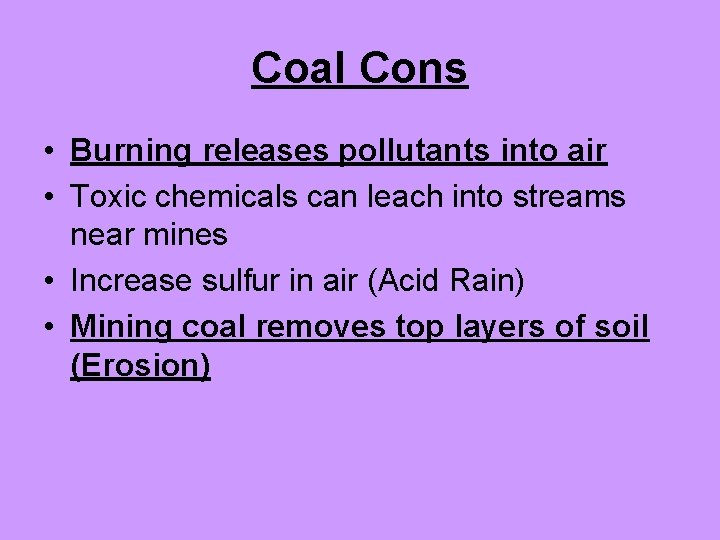 Coal Cons • Burning releases pollutants into air • Toxic chemicals can leach into