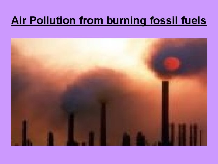 Air Pollution from burning fossil fuels 