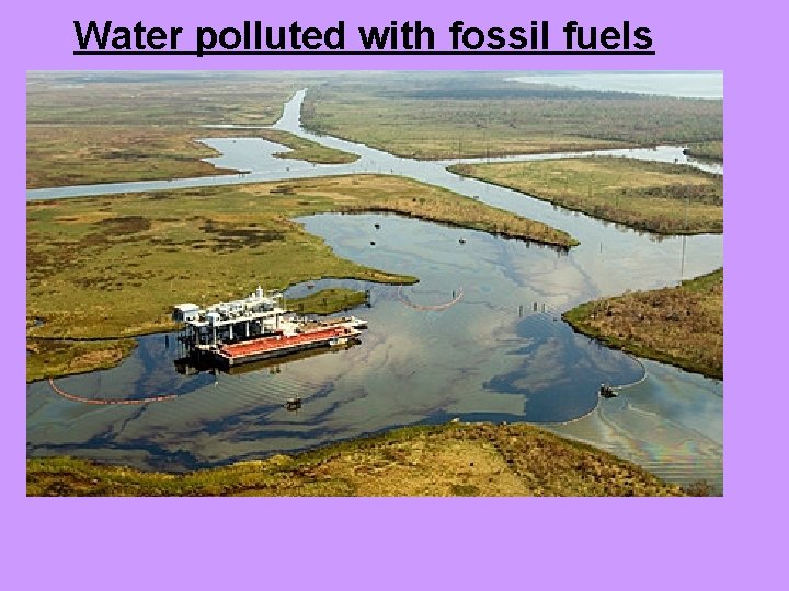 Water polluted with fossil fuels 