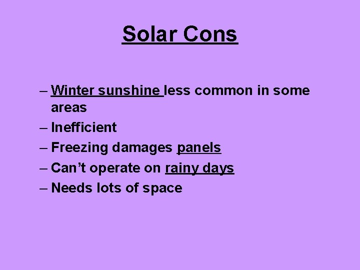 Solar Cons – Winter sunshine less common in some areas – Inefficient – Freezing