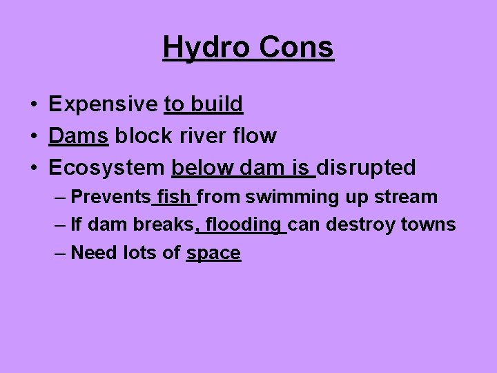 Hydro Cons • Expensive to build • Dams block river flow • Ecosystem below