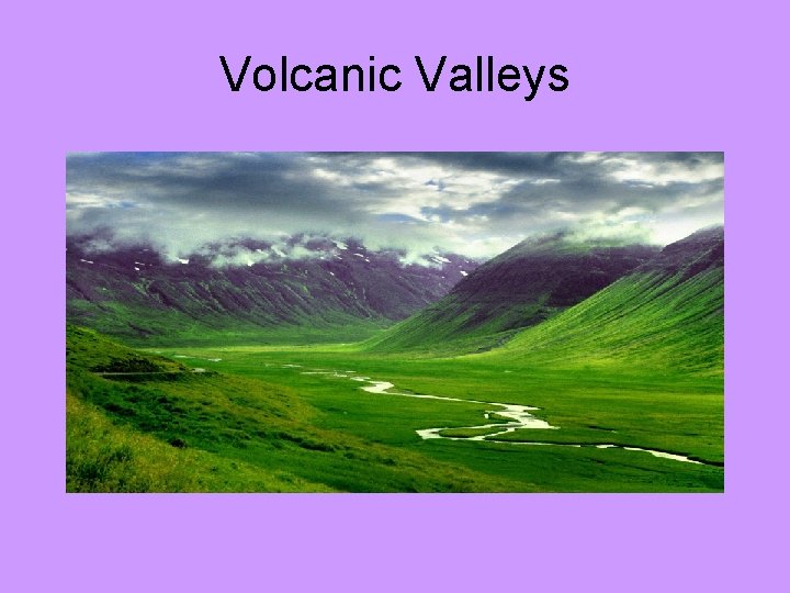 Volcanic Valleys 