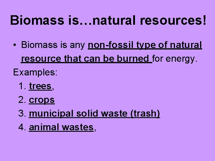 Biomass is…natural resources! • Biomass is any non-fossil type of natural resource that can