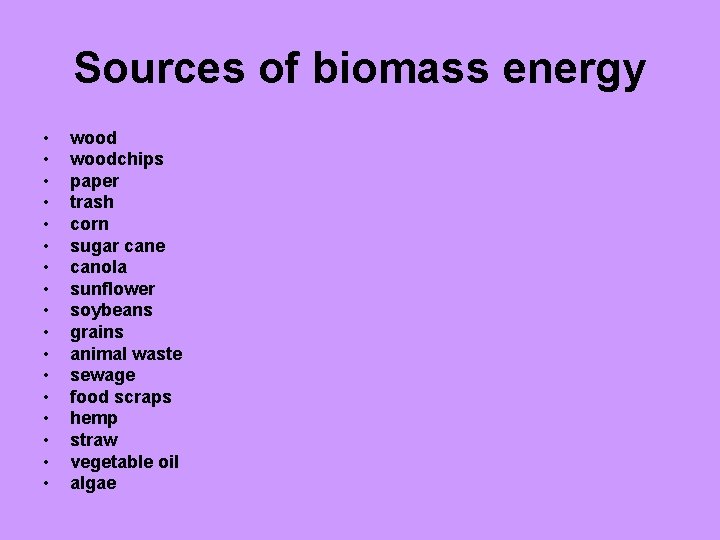 Sources of biomass energy • • • • • woodchips paper trash corn sugar
