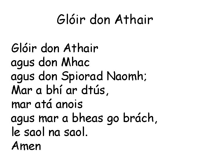 Glóir don Athair agus don Mhac agus don Spiorad Naomh; Mar a bhí ar