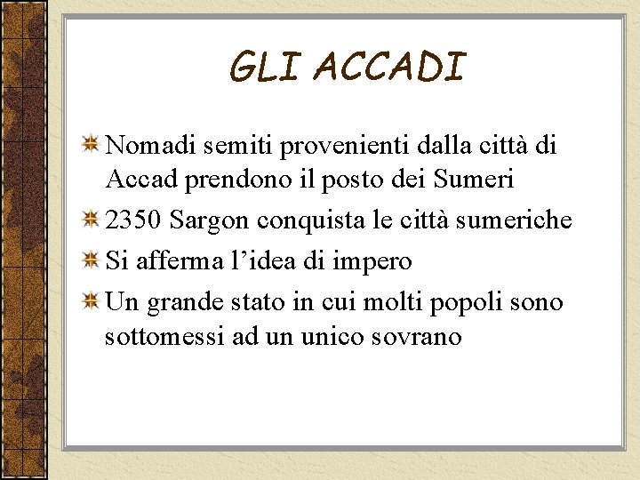 GLI ACCADI Nomadi semiti provenienti dalla città di Accad prendono il posto dei Sumeri