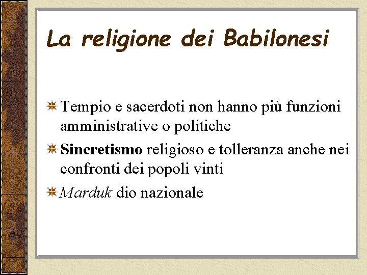 La religione dei Babilonesi Tempio e sacerdoti non hanno più funzioni amministrative o politiche