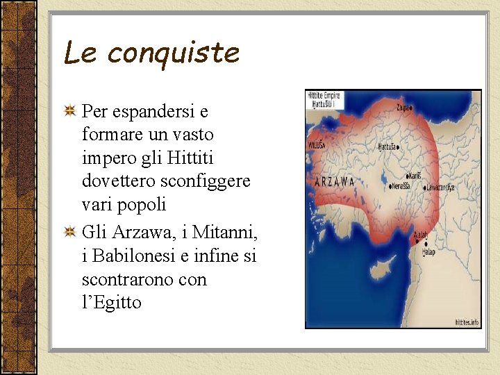 Le conquiste Per espandersi e formare un vasto impero gli Hittiti dovettero sconfiggere vari