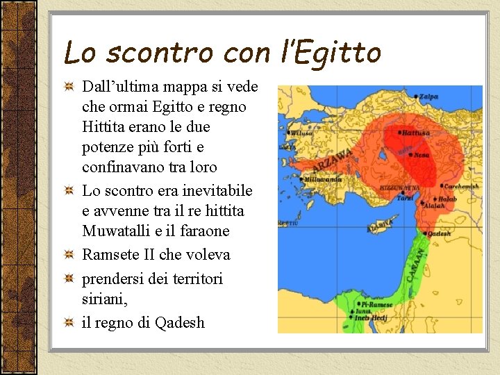 Lo scontro con l’Egitto Dall’ultima mappa si vede che ormai Egitto e regno Hittita