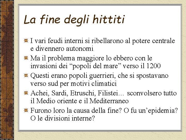 La fine degli hittiti I vari feudi interni si ribellarono al potere centrale e